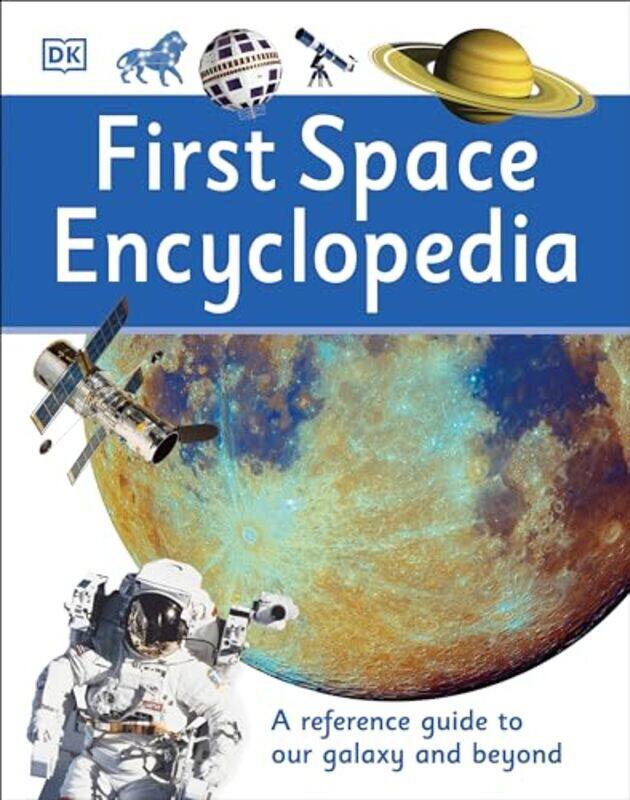 

First Space Encyclopedia A Reference Guide To Our Galaxy And Beyond By DK - Hardcover