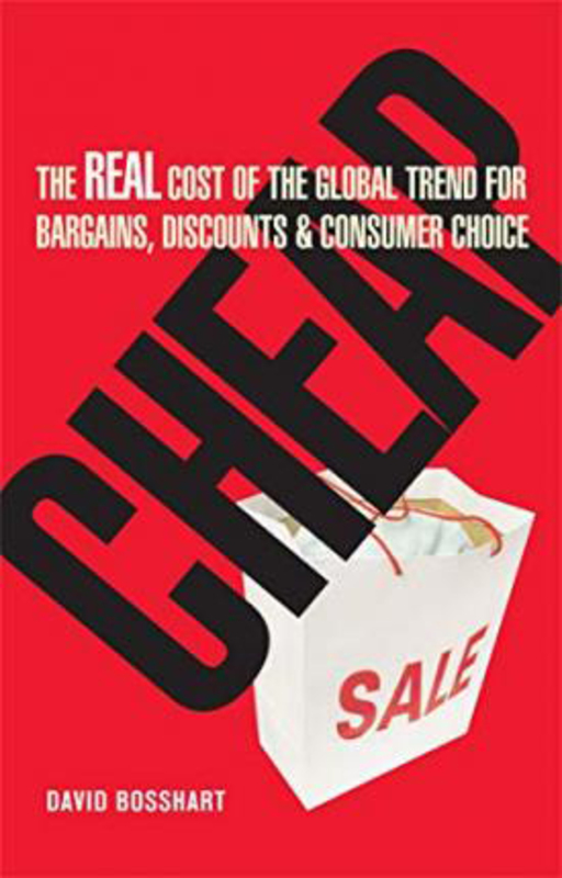 Cheap: The Real Cost of the Global Trend For Bargains Discounts & Consumer Choice, Hardcover Book, By: David Bosshart