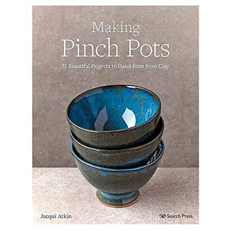

Making Pinch Pots: 35 Beautiful Projects to Hand-Form from Clay,Paperback by Atkin, Jacqui