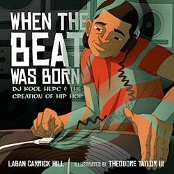 When The Beat Was Born: Dj Kool Herc And The Creation Of Hip Hop By Hill, Laban Carrick - Taylor, Theodore Hardcover