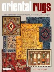 Oriental Rugs: An Illustrated Lexicon of Motifs, Materials, and Origins.Hardcover,By :Stone, Peter F.
