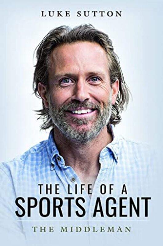 

The Life of a Sports Agent by Luke Sutton-Paperback
