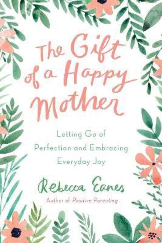 

The Gift of a Happy Mother: Letting Go of Perfection and Embracing Everyday Joy,Hardcover, By:Eanes, Rebecca (Rebecca Eanes)