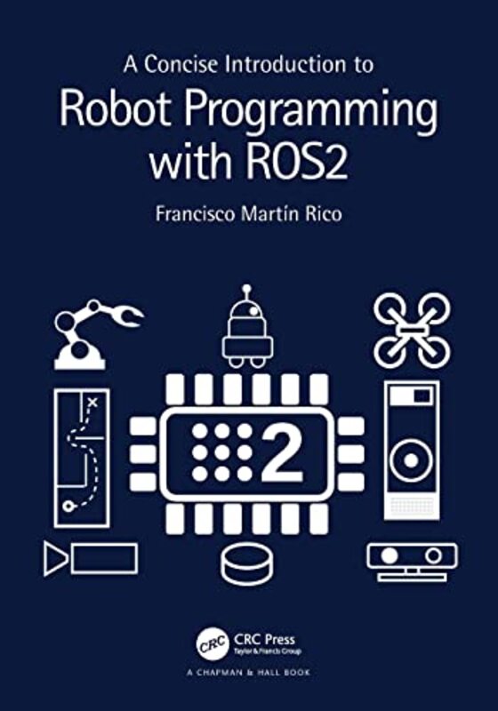 A Concise Introduction to Robot Programming with ROS2,Paperback by Rico, Francisco Martin