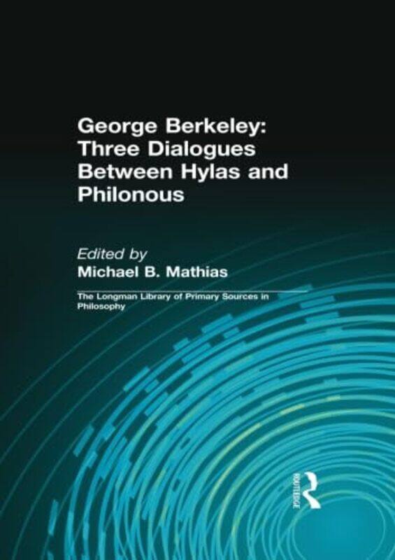 

George Berkeley Three Dialogues Between Hylas And Philonous Longman Library Of Primary Sources In Philosophy by George B BerkeleyMichael B MathiasDani