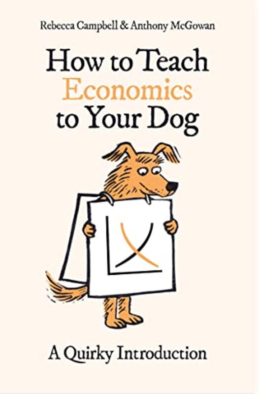 

How to Teach Economics to Your Dog by Rebecca CampbellAnthony McGowan-Paperback