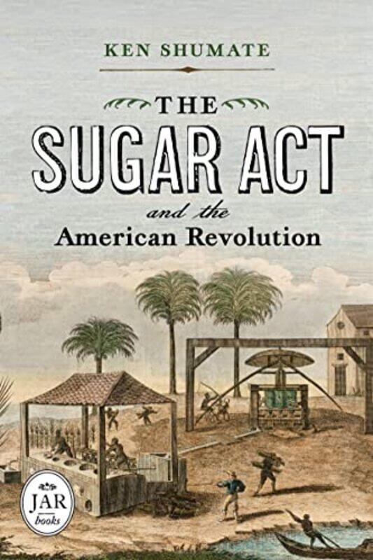 

Sugar Act And The American Revolution By Shumate Ken - Hardcover