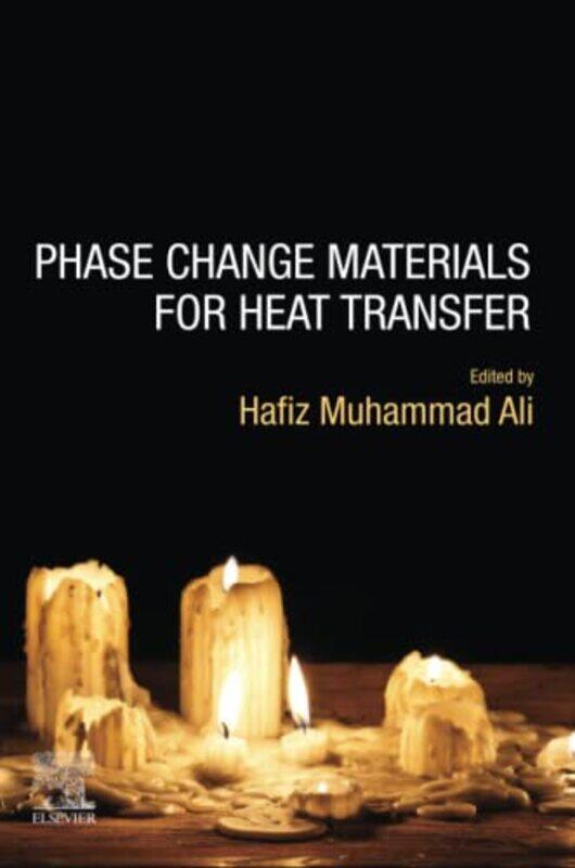 

Phase Change Materials for Heat Transfer by Hafiz Department of Mechanical Engineering, King Fahd University of Petroleum and Minerals, Dhahran, Saudi