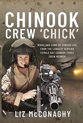 Chinook Crew Chick: Highs and Lows of Forces Life from the Longest Serving Female RAF Chinook Forc,Hardcover by McConaghy, Liz