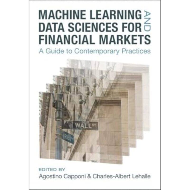 

Machine Learning and Data Sciences for Financial Markets by Agostino Columbia University, New York CapponiCharles-Albert Abu Dhabi Investment Authorit