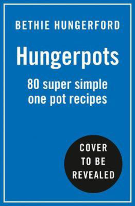 The Hungerpots Cookbook: Over 70 Super-Simple One-Pot Dishes!, Hardcover Book, By: Bethie Hungerford