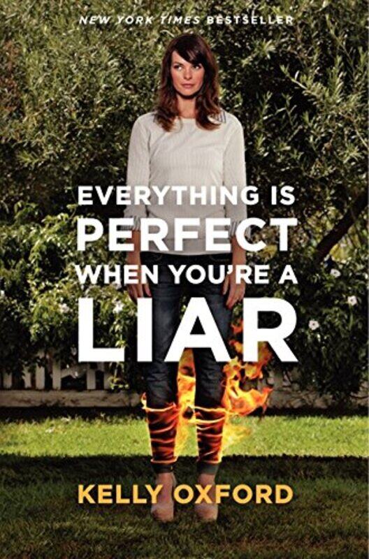 

Everything Is Perfect When You're a Liar, Hardcover Book, By: Kelly Oxford