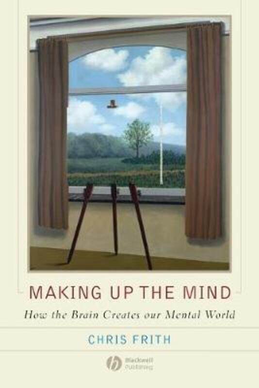 

Making up the Mind: How the Brain Creates Our Mental World.paperback,By :Chris Frith