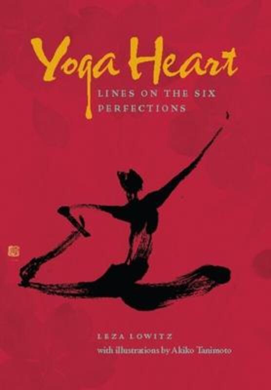 Yoga Heart: Lines on the Six Perfections,Paperback, By:Lowitz, Leza - Tanimoto, Akiko