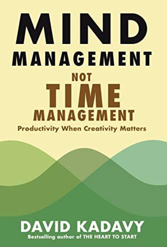 

Mind Management, Not Time Management: Productivity When Creativity Matters,Hardcover by Kadavy, David