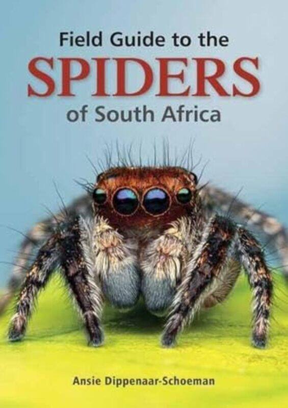 

Field Guide to the Spiders of South Africa by Ansie Dippenaar-Schoeman-Paperback