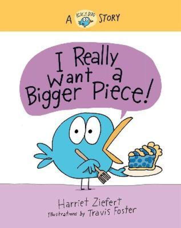 

I Really Want a Bigger Piece: A Really Bird Story.Hardcover,By :Ziefert, Harriet - Foster, Travis