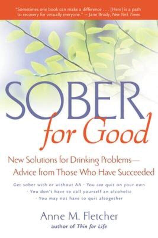 

Sober for Good: New Solutions for Drinking Problems -- Advice from Those Who Have Succeeded.paperback,By :Anne M. Fletcher M.S. R.D.