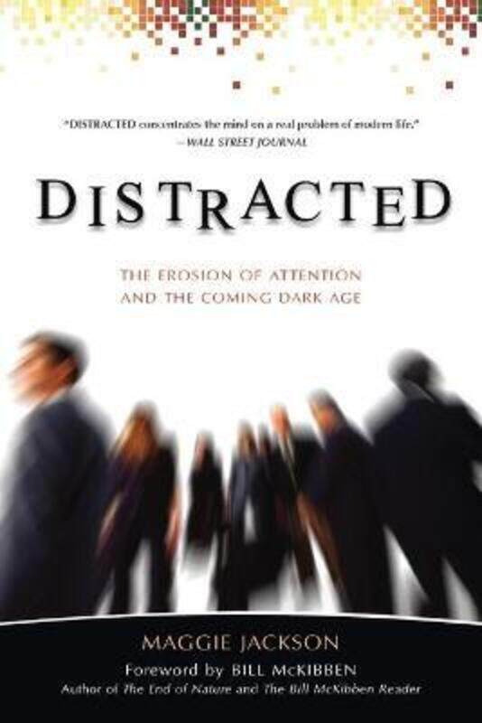 

Distracted: The Erosion of Attention and the Coming Dark Age.paperback,By :Jackson, Maggie - McKibben, Bill