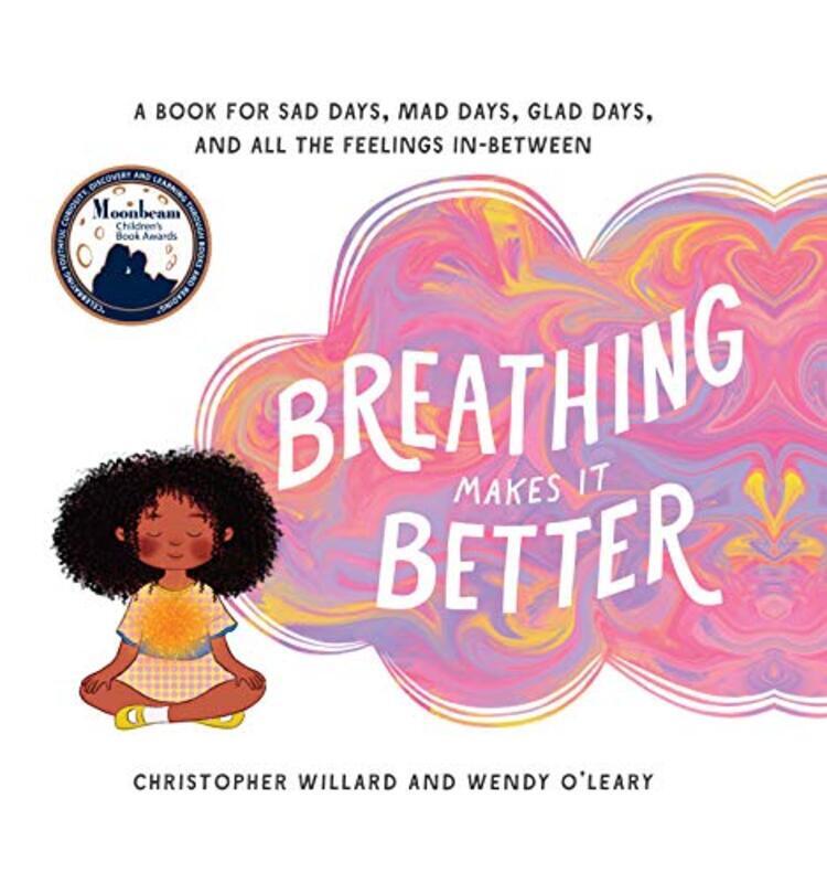 

Breathing Makes It Better: A Book for Sad Days, Mad Days, Glad Days, and All the Feelings In-Between,Hardcover by Willard, Christopher - O'Leary, Wend