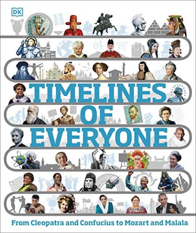 Timelines of Everyone: From Cleopatra and Confucius to Mozart and Malala , Hardcover by DK