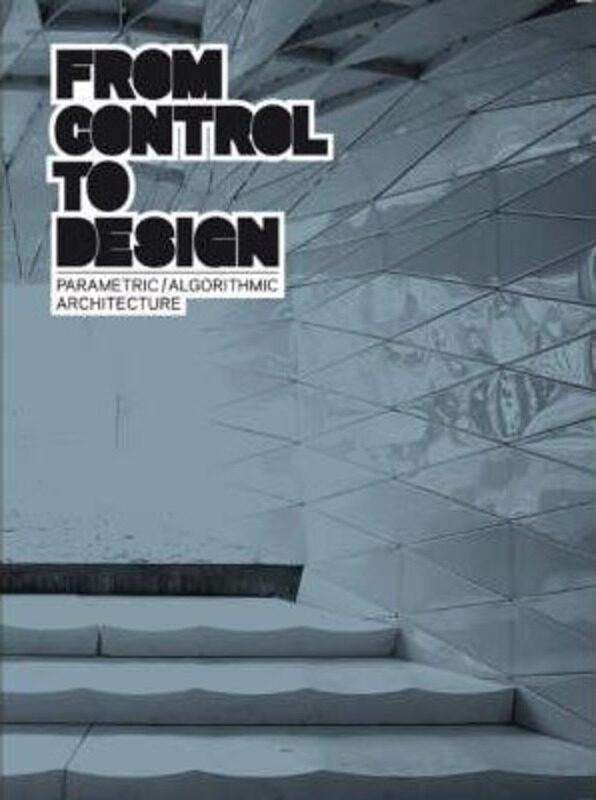 

Parametric / Algorithmic Architecture: From Control to Design,Paperback,ByVarious