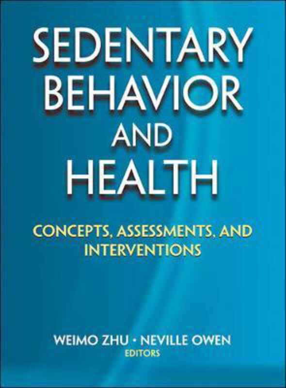 

Sedentary Behavior and Health: Concepts, Assessments, and Interventions, Hardcover Book, By: Weimo Zhu