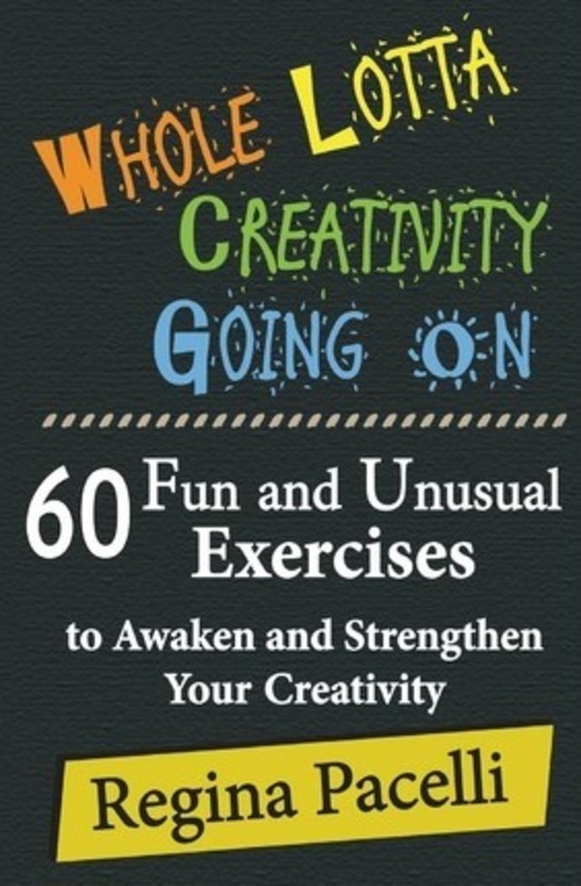 Whole Lotta Creativity Going on: 60 Fun and Unusual Exercises to Awaken and Strengthen Your Creativi,Paperback,ByRegina Pacelli
