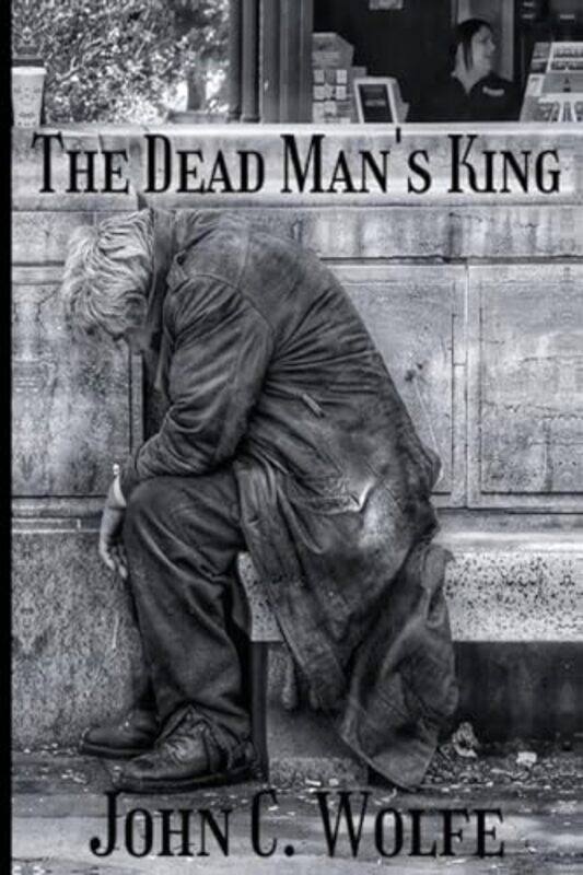

The Dead Mans King by John C Wolfe-Paperback