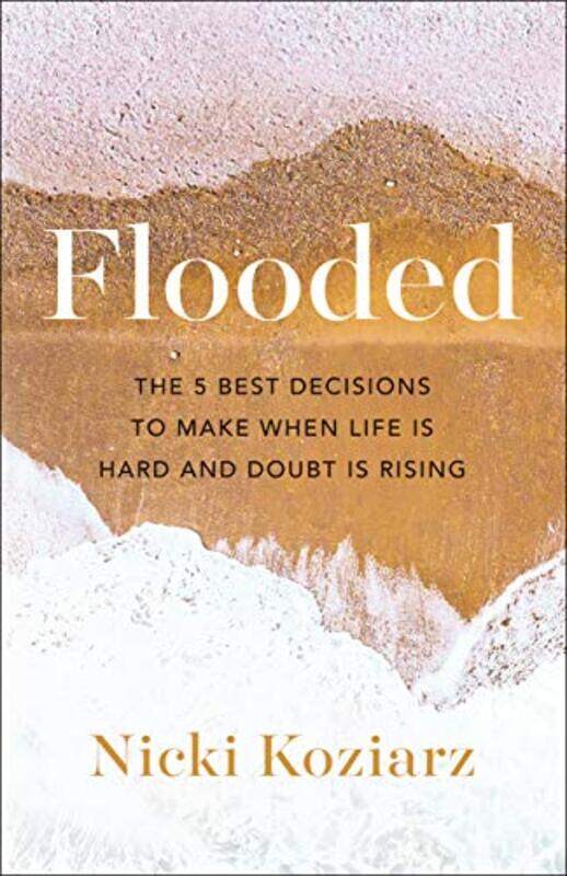 

Flooded The 5 Best Decisions to Make When Life Is Hard and Doubt Is Rising by Nicki Koziarz-Paperback