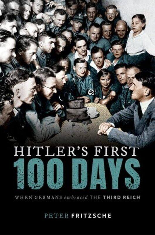 

Hitlers First Hundred Days by Peter W D & Sarah E Trowbridge Professor of History, W D & Sarah E Trowbridge Professor of History, University of Illino