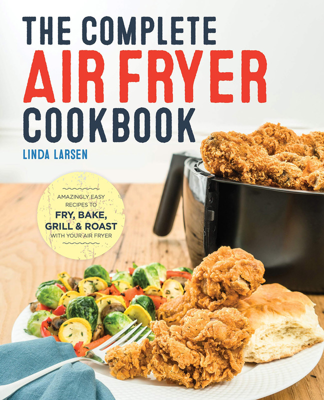 The Complete Air Fryer Cookbook: Amazingly Easy Recipes to Fry, Bake, Grill, and Roast with Your Air, Paperback Book, By: Linda Larsen