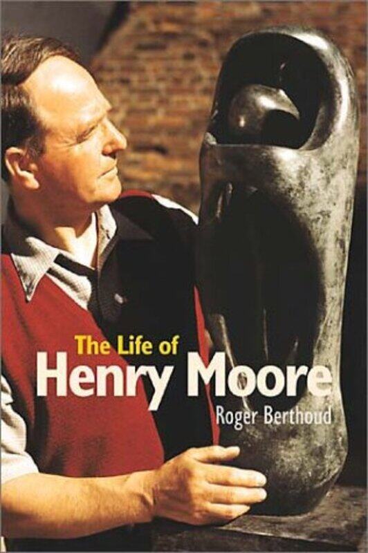 

The Life Of Henry Moore by Roger Berthoud-Paperback