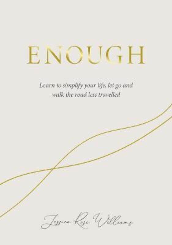 

Enough: Learning to simplify life let go and walk the path thats truly ours ,Hardcover By Williams, Jessica Rose