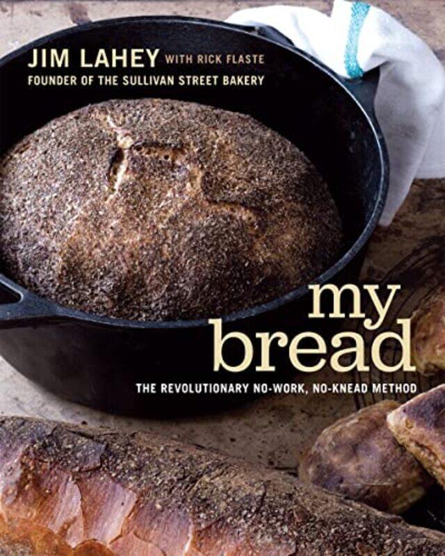 

My Bread: The Revolutionary No-Work, No-Knead Method , Hardcover by Lahey, Jim - Flaste, Rick