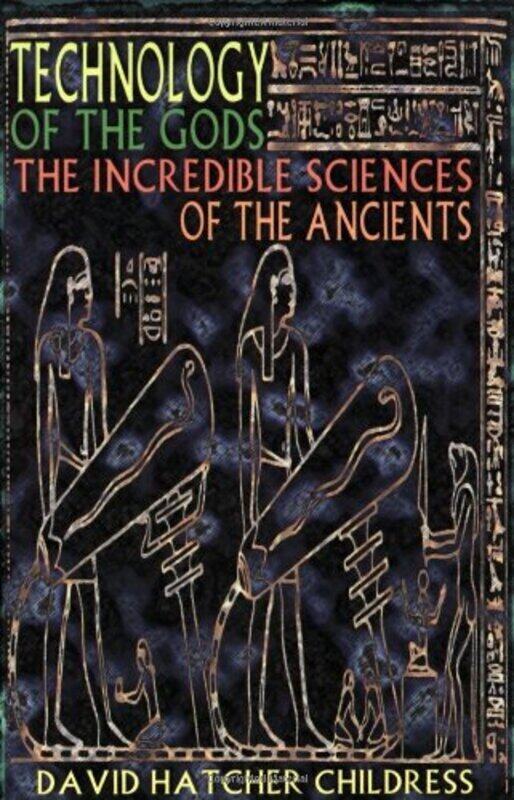 

Technology Of The Gods The Incredible Sciences Of The Ancients By Childress, David Hatcher (David Hatcher Childress) Paperback