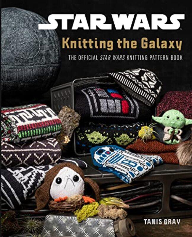 

Star Wars Knitting the Galaxy by Tanis Gray-Hardcover