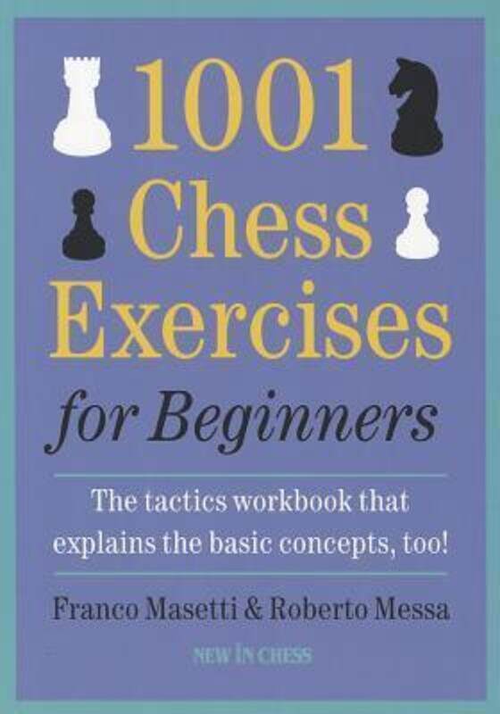 

1001 Chess Exercises for Beginners: The Tactics Workbook That Explains the Basic Concepts, Too.paperback,By :Masetti, Franco - Messa, Roberto