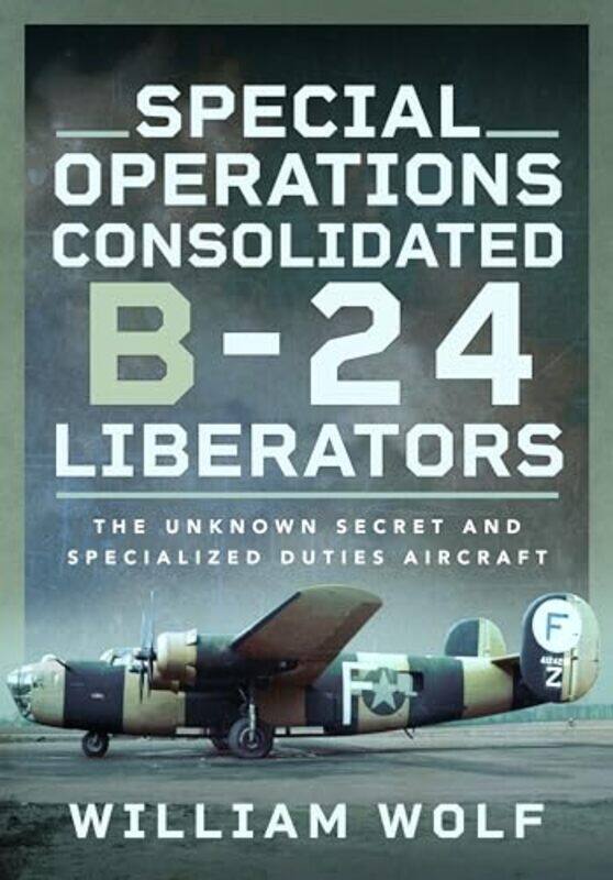 

Special Operations Consolidated B24 Liberators by William Wolf-Hardcover