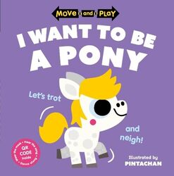 Move And Play I Want To Be A Pony By Childrens Books Oxford - Pintachan - Paperback