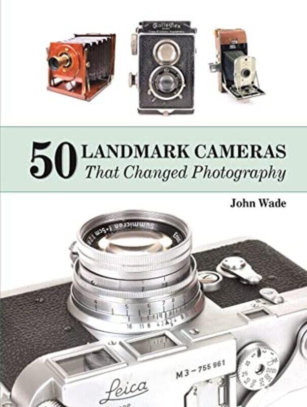 

50 Landmark Cameras that Changed Photography,Hardcover by Wade, John, II