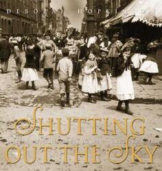 Shutting Out the Sky: Life in the Tenements of New York 1880-1924, Hardcover Book, By: Deborah Hopkinson