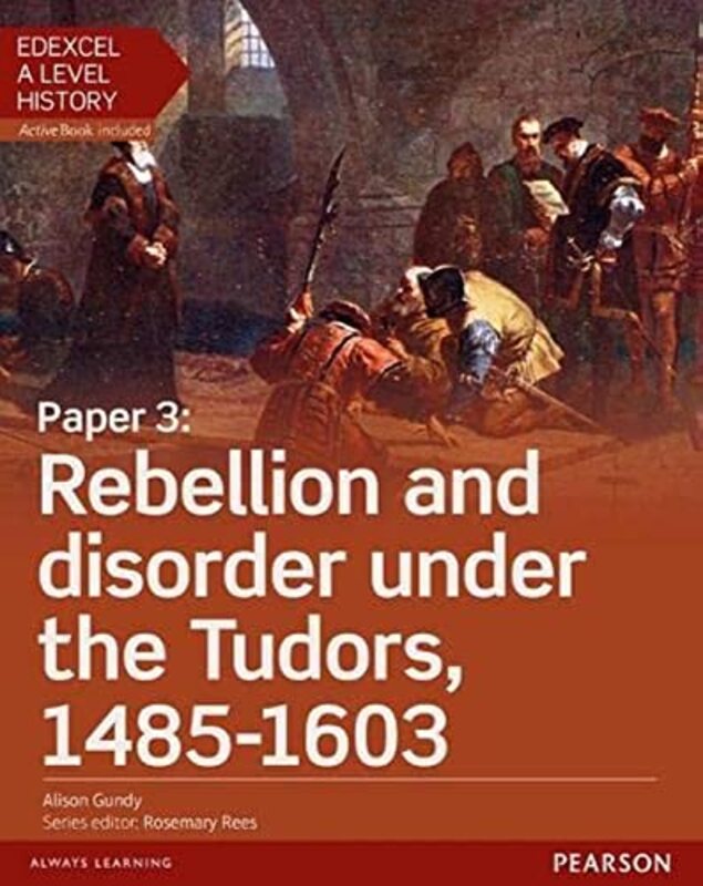Edexcel A Level History Paper 3 Rebellion And Disorder Under The Tudors 14851603 Student Book + A Gundy, Alison Paperback
