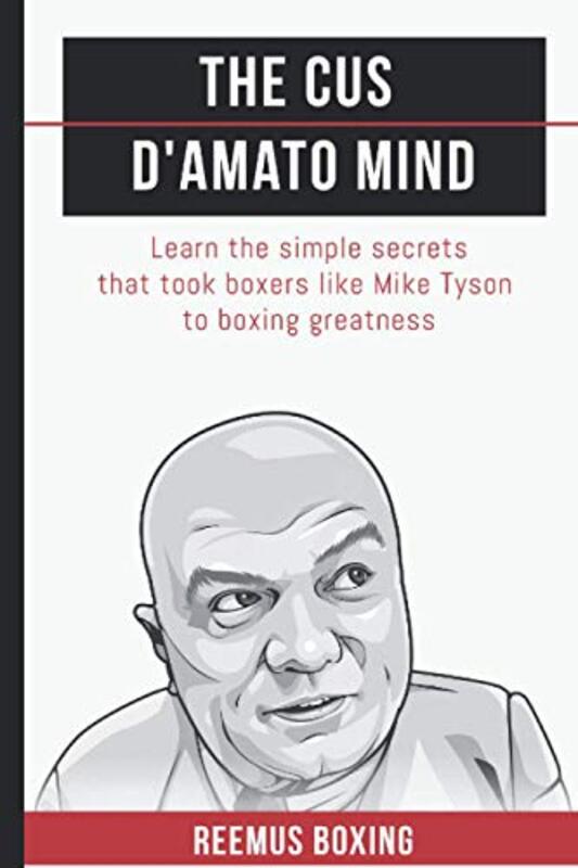 The Cus DAmato Mind: Learn The Simple Secrets That Took Boxers Like Mike Tyson To Greatness , Paperback by Bailey, Reemus - Boxing, Reemus