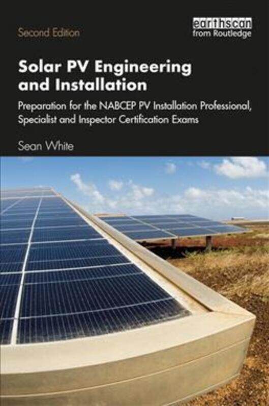 

Solar PV Engineering and Installation: Preparation for the NABCEP PV Installation Professional, Spec.paperback,By :White, Sean (Solar Energy Professor