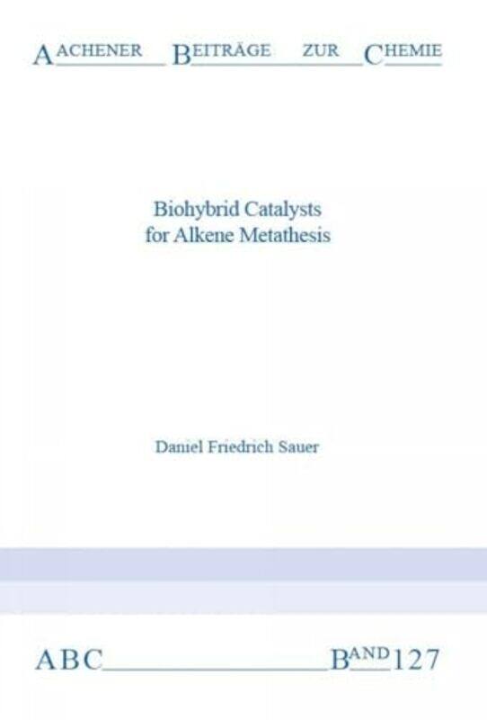 

Biohybrid Catalysts for Alkene Metathesis by Bernadette Victoria University of Wellington New Zealand Vine-Paperback