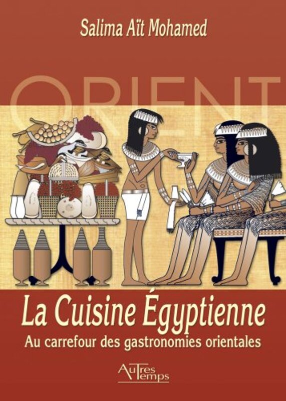^(R)La Cuisine Egyptienne : Au carrefour des gastronomies orientales,Paperback,By:Salima Ait-Mohamed