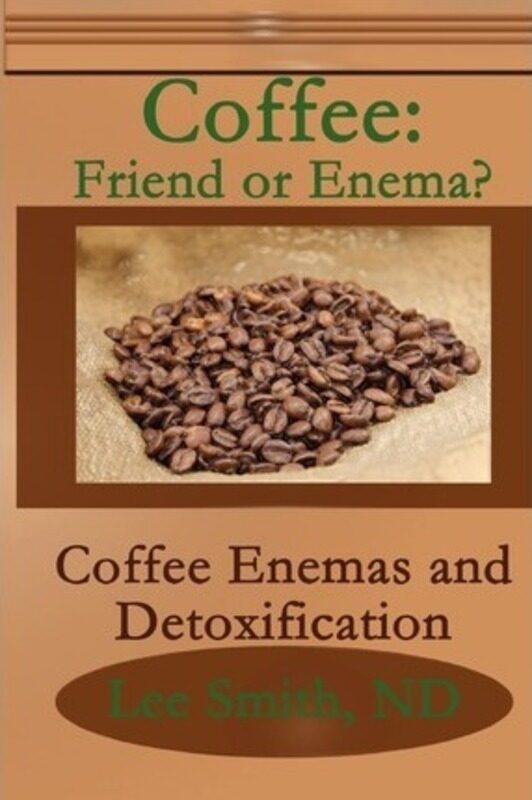 

Coffee: Friend or Enema: Coffee Enemas and Detoxification, Paperback Book, By: Lee Smith Nd