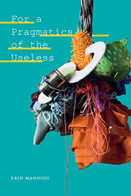 

For a Pragmatics of the Useless by Erin Manning-Hardcover