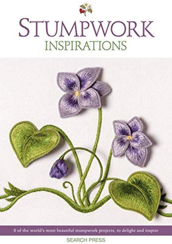 

Stumpwork Inspirations 8 Of The Worlds Most Beautiful Stumpwork Projects To Delight And Inspire by Search Press Ltd Paperback